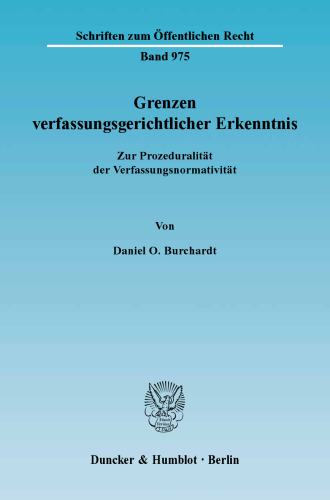 Grenzen verfassungsgerichtlicher Erkenntnis: Zur Prozeduralität der Verfassungsnormativität