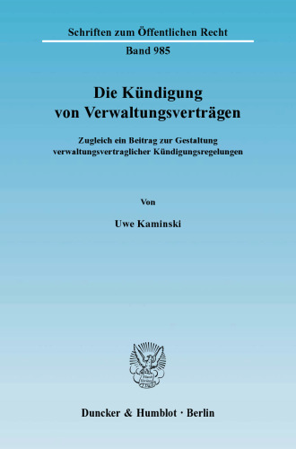 Die Kündigung von Verwaltungsverträgen: Zugleich ein Beitrag zur Gestaltung verwaltungsvertraglicher Kündigungsregelungen
