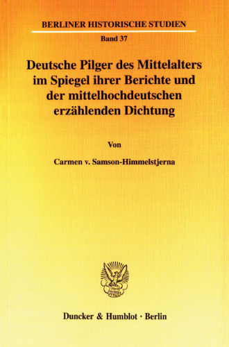 Deutsche Pilger des Mittelalters im Spiegel ihrer Berichte und der mittelhochdeutschen erzählenden Dichtung