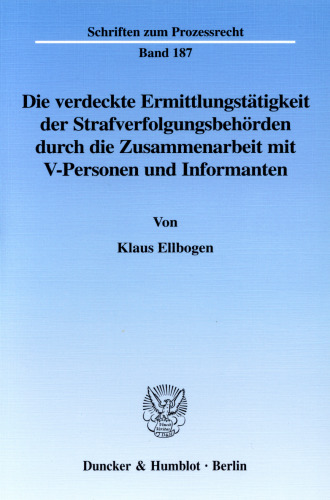 Die verdeckte Ermittlungstätigkeit der Strafverfolgungsbehörden durch die Zusammenarbeit mit V-Personen und Informanten