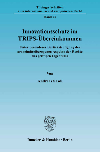 Innovationsschutz im TRIPS-Übereinkommen: Unter besonderer Berücksichtigung der arzneimittelbezogenen Aspekte der Rechte des geistigen Eigentums