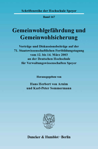 Gemeinwohlgefährdung und Gemeinwohlsicherung: Vorträge und Diskussionsbeiträge auf der 71. Staatswissenschaftlichen Fortbildungstagung vom 12. bis 14. März 2003 an der Deutschen Hochschule für Verwaltungswissenschaften Speyer
