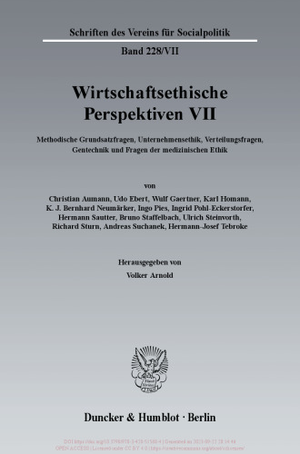 Wirtschaftsethische Perspektiven VII: Methodische Grundsatzfragen, Unternehmensethik, Verteilungsfragen, Gentechnik und Fragen der medizinischen Ethik