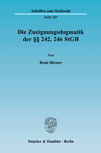 Die Zueignungsdogmatik der §§ 242, 246 StGB