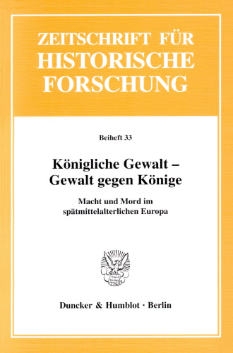 Königliche Gewalt - Gewalt gegen Könige: Macht und Mord im spätmittelalterlichen Europa
