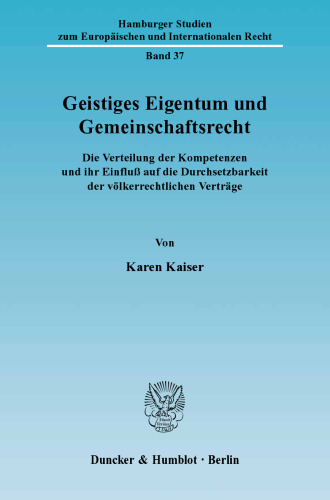 Geistiges Eigentum und Gemeinschaftsrecht: Die Verteilung der Kompetenzen und ihr Einfluß auf die Durchsetzbarkeit der völkerrechtlichen Verträge