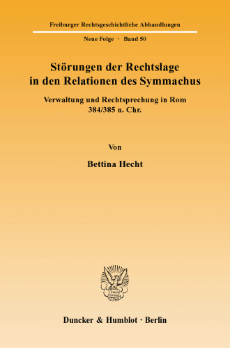 Störungen der Rechtslage in den Relationen des Symmachus: Verwaltung und Rechtsprechung in Rom 384/385 n. Chr