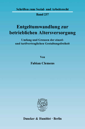 Entgeltumwandlung zur betrieblichen Altersversorgung: Umfang und Grenzen der einzel- und tarifvertraglichen Gestaltungsfreiheit