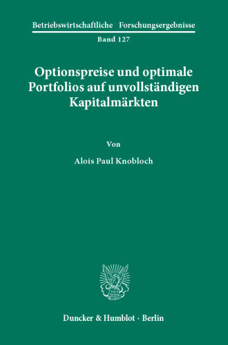 Optionspreise und optimale Portfolios auf unvollständigen Kapitalmärkten
