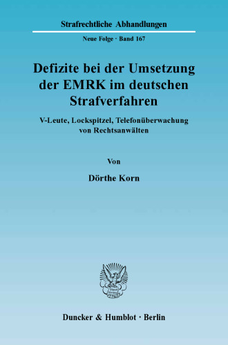 Defizite bei der Umsetzung der EMRK im deutschen Strafverfahren: V-Leute, Lockspitzel, Telefonüberwachung von Rechtsanwälten