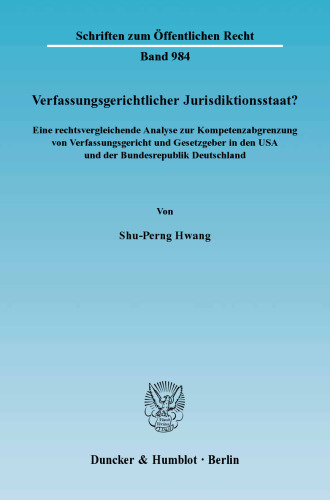 Verfassungsgerichtlicher Jurisdiktionsstaat?: Eine rechtsvergleichende Analyse zur Kompetenzabgrenzung von Verfassungsgericht und Gesetzgeber in den USA und der Bundesrepublik Deutschland
