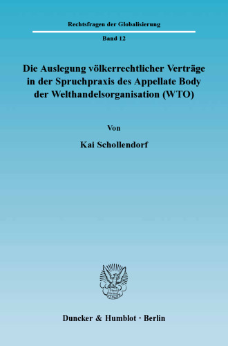 Die Auslegung völkerrechtlicher Verträge in der Spruchpraxis des Appellate Body der Welthandelsorganisation (WTO)