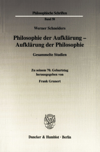 Philosophie der Aufklärung - Aufklärung der Philosophie: Gesammelte Studien. Zu seinem 70. Geburtstag hrsg. von Frank Grunert