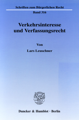 Verkehrsinteresse und Verfassungsrecht: Zur Bedeutung von Allgemeinwohlinteressen bei der verfassungsrechtlichen Rechtfertigung privatrechtlicher Regelungen am Beispiel der Rechtsscheinlehre