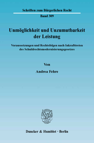Unmöglichkeit und Unzumutbarkeit der Leistung: Voraussetzungen und Rechtsfolgen nach Inkrafttreten des Schuldrechtsmodernisierungsgesetzes