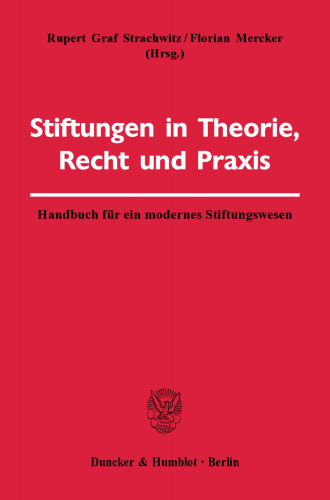 Stiftungen in Theorie, Recht und Praxis: Handbuch für ein modernes Stiftungswesen