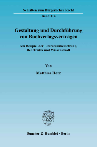 Gestaltung und Durchführung von Buchverlagsverträgen: Am Beispiel der Literaturübersetzung, Belletristik und Wissenschaft