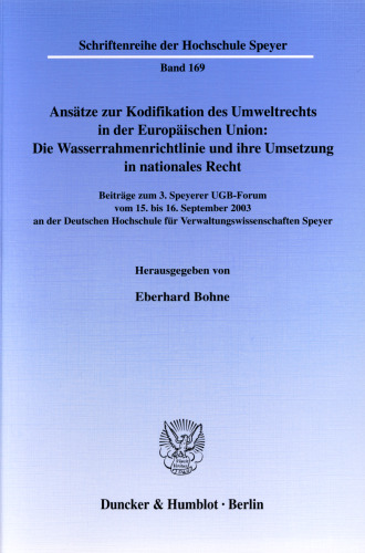 Ansätze zur Kodifikation des Umweltrechts in der Europäischen Union: Die Wasserrahmenrichtlinie und ihre Umsetzung in nationales Recht: Beiträge zum 3. Speyerer UGB-Forum vom 15. bis 16. September 2003 an der Deutschen Hochschule für Verwaltungswissenschaften Speyer