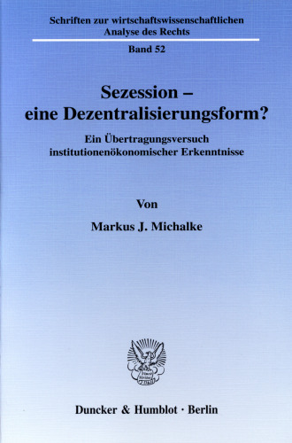 Sezession - eine Dezentralisierungsform?: Ein Übertragungsversuch institutionenökonomischer Erkenntnisse