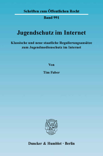 Jugendschutz im Internet: Klassische und neue staatliche Regulierungsansätze zum Jugendmedienschutz im Internet