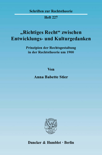 »Richtiges Recht« zwischen Entwicklungs- und Kulturgedanken: Prinzipien der Rechtsgestaltung in der Rechtstheorie um 1900