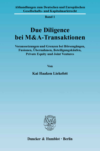 Due Diligence bei M&A-Transaktionen: Voraussetzungen und Grenzen bei Börsengängen, Fusionen, Übernahmen, Beteiligungskäufen, Private Equity und Joint Ventures