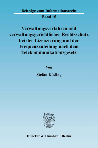 Verwaltungsverfahren und verwaltungsgerichtlicher Rechtsschutz bei der Lizenzierung und der Frequenzzuteilung nach dem Telekommunikationsgesetz