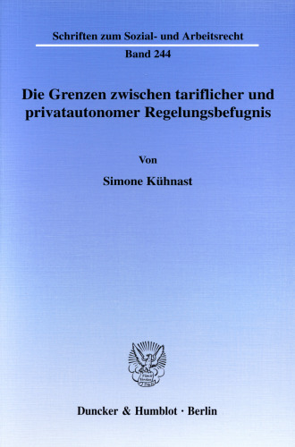 Die Grenzen zwischen tariflicher und privatautonomer Regelungsbefugnis: Eine Untersuchung der Möglichkeiten zur privatautonomen Unterschreitung tarifvertraglicher Mindestarbeitsbedingungen sowie zur tariflichen Einflussnahme auf den über- und außertariflichen Bereich