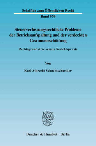 Steuerverfassungsrechtliche Probleme der Betriebsaufspaltung und der verdeckten Gewinnausschüttung: Rechtsgrundsätze versus Gerichtspraxis