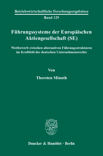 Führungssysteme der Europäischen Aktiengesellschaft (SE): Wettbewerb zwischen alternativen Führungsstrukturen im Kraftfeld des deutschen Unternehmensrechts