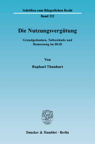 Die Nutzungsvergütung: Grundgedanken, Tatbestände und Bemessung im BGB