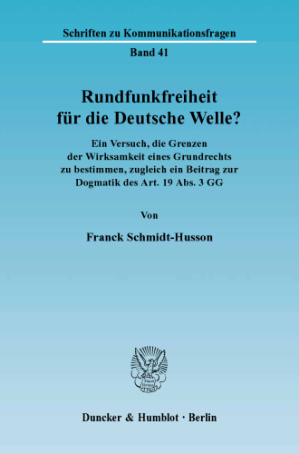 Rundfunkfreiheit für die Deutsche Welle?: Ein Versuch, die Grenzen der Wirksamkeit eines Grundrechts zu bestimmen, zugleich ein Beitrag zur Dogmatik des Art. 19 Abs. 3 GG