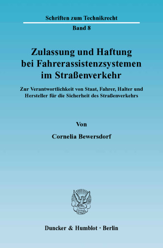 Zulassung und Haftung bei Fahrerassistenzsystemen im Straßenverkehr: Zur Verantwortlichkeit von Staat, Fahrer, Halter und Hersteller für die Sicherheit des Straßenverkehrs