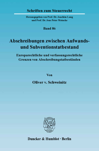 Abschreibungen zwischen Aufwands- und Subventionstatbestand: Europarechtliche und verfassungsrechtliche Grenzen von Abschreibungstatbeständen
