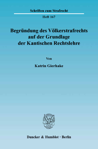 Begründung des Völkerstrafrechts auf der Grundlage der Kantischen Rechtslehre