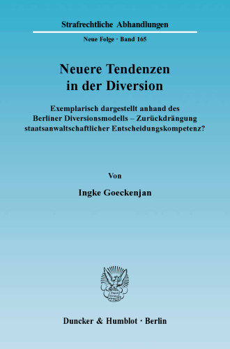 Neuere Tendenzen in der Diversion: Exemplarisch dargestellt anhand des Berliner Diversionsmodells - Zurückdrängung staatsanwaltschaftlicher Entscheidungskompetenz?