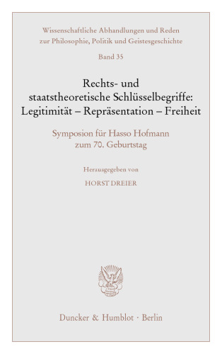 Rechts- und staatstheoretische Schlüsselbegriffe: Legitimität - Repräsentation - Freiheit: Symposion für Hasso Hofmann zum 70. Geburtstag
