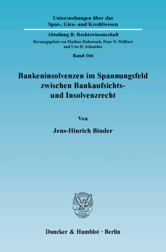 Bankeninsolvenzen im Spannungsfeld zwischen Bankaufsichts- und Insolvenzrecht: Regelungsziele, Anwendungsprobleme und Reformansätze, dargestellt am Beispiel des deutschen und des englischen Rechts