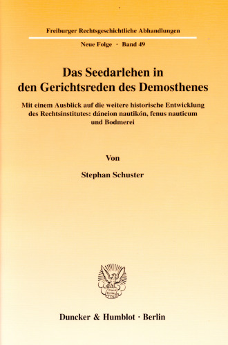 Das Seedarlehen in den Gerichtsreden des Demosthenes: Mit einem Ausblick auf die weitere historische Entwicklung des Rechtsinstitutes: dáneion nautikón, fenus nauticum und Bodmerei