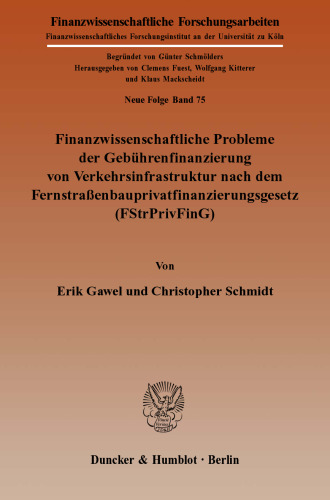 Finanzwissenschaftliche Probleme der Gebührenfinanzierung von Verkehrsinfrastruktur nach dem Fernstraßenbauprivatfinanzierungsgesetz (FStrPrivFinG)