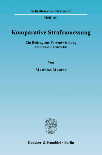 Komparative Strafzumessung: Ein Beitrag zur Fortentwicklung des Sanktionenrechts