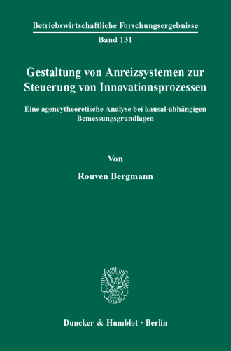 Gestaltung von Anreizsystemen zur Steuerung von Innovationsprozessen: Eine agencytheoretische Analyse bei kausal-abhängigen Bemessungsgrundlagen