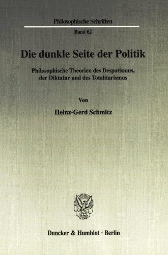 Die dunkle Seite der Politik: Philosophische Theorien des Despotismus, der Diktatur und des Totalitarismus