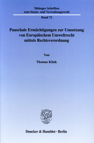 Pauschale Ermächtigungen zur Umsetzung von Europäischem Umweltrecht mittels Rechtsverordnung: Eine europarechtliche und verfassungsrechtliche Untersuchung zu § 48a Abs. 1 BImSchG, § 6a WHG und § 57 KrW-/AbfG