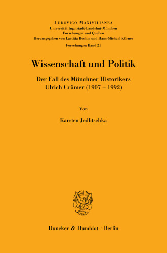 Wissenschaft und Politik: Der Fall des Münchner Historikers Ulrich Crämer (1907–1992)
