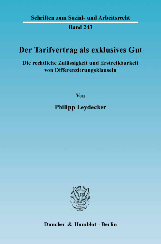 Der Tarifvertrag als exklusives Gut: Die rechtliche Zulässigkeit und Erstreikbarkeit von Differenzierungsklauseln