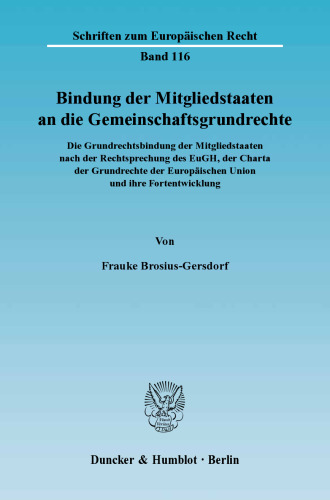 Bindung der Mitgliedstaaten an die Gemeinschaftsgrundrechte: Die Grundrechtsbindung der Mitgliedstaaten nach der Rechtsprechung des EuGH, der Charta der Grundrechte der Europäischen Union und ihre Fortentwicklung