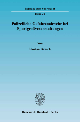 Polizeiliche Gefahrenabwehr bei Sportgroßveranstaltungen: Darstellung anhand des Fußballsports