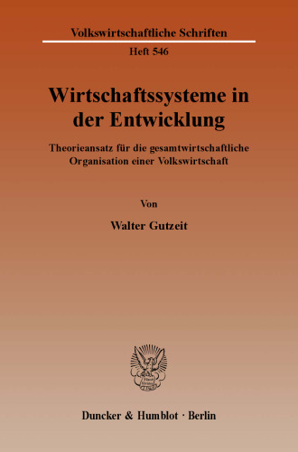 Wirtschaftssysteme in der Entwicklung: Theorieansatz für die gesamtwirtschaftliche Organisation einer Volkswirtschaft