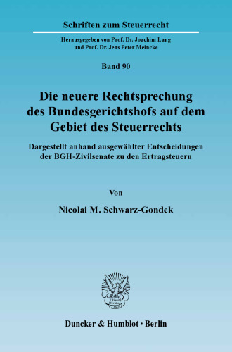 Die neuere Rechtsprechung des Bundesgerichtshofs auf dem Gebiet des Steuerrechts: Dargestellt anhand ausgewählter Entscheidungen der BGH-Zivilsenate zu den Ertragsteuern